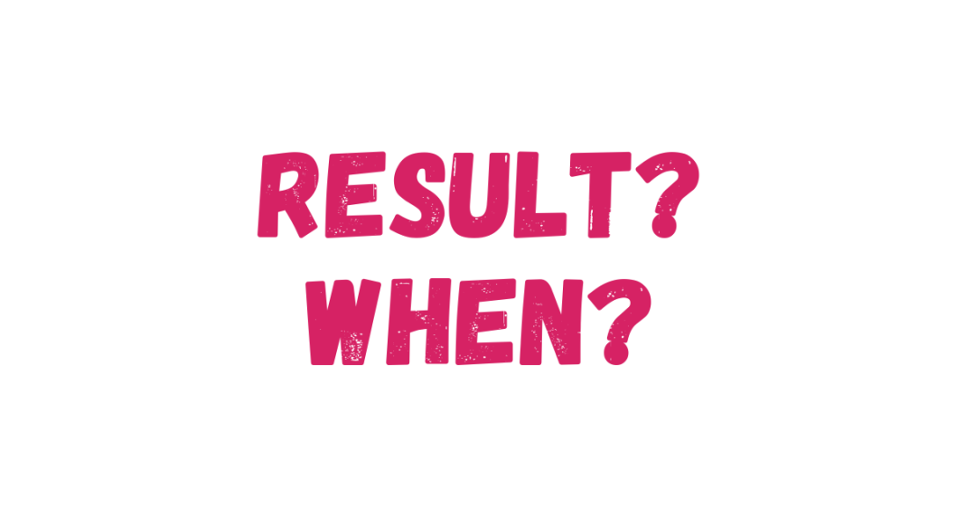 result when How long does it take to get results?